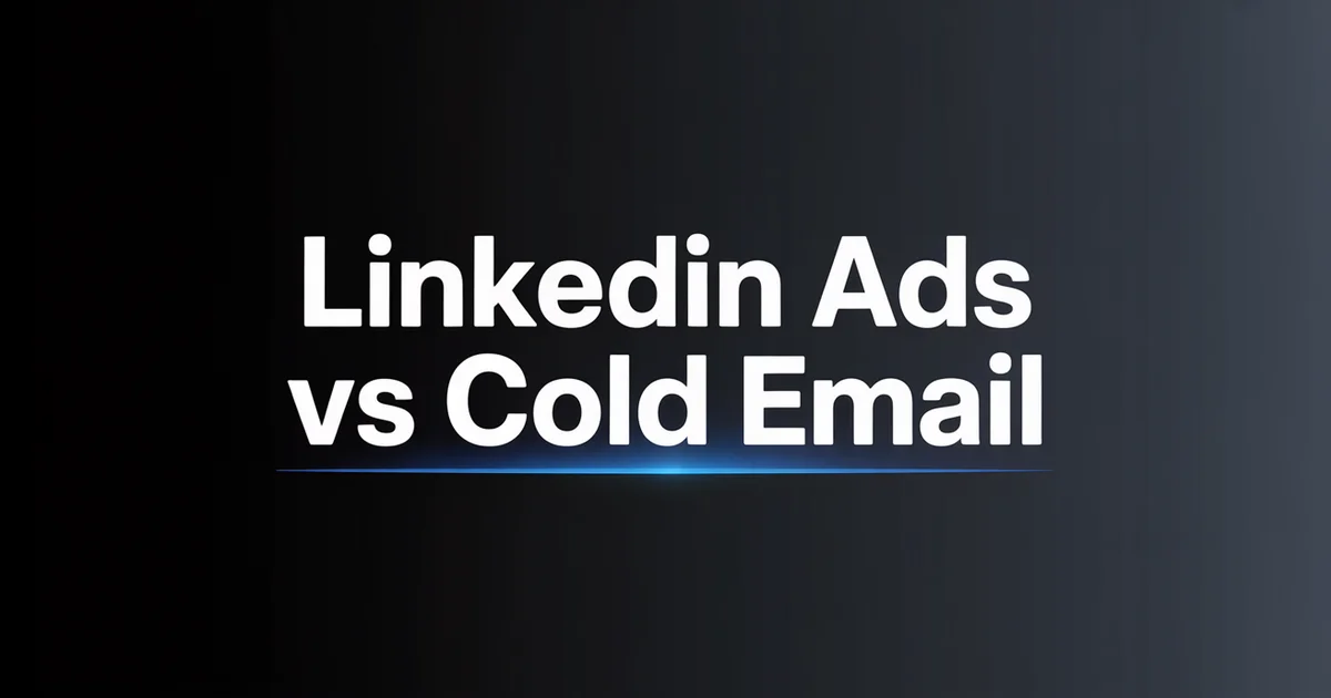 LinkedIn Ads vs Cold Email: Which Works Better for B2B?